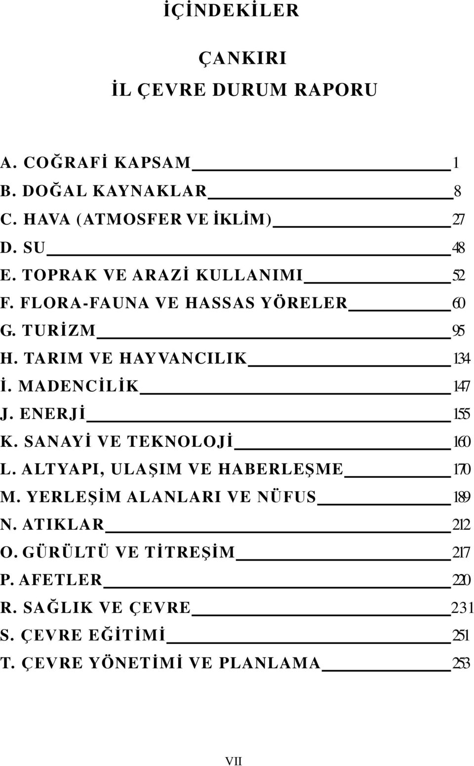 MADENC Ġ L Ġ K 147 J. ENERJ Ġ 155 K. SAN AY Ġ VE TEKNOLOJ Ġ 160 L. A LT YAPI, ULA ġ IM VE HABERLEġ ME 170 M.