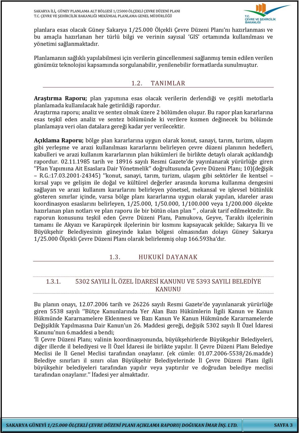 TANIMLAR Araştırma Raporu; plan yapımına esas olacak verilerin derlendiği ve çeşitli metotlarla planlamada kullanılacak hale getirildiği rapordur.