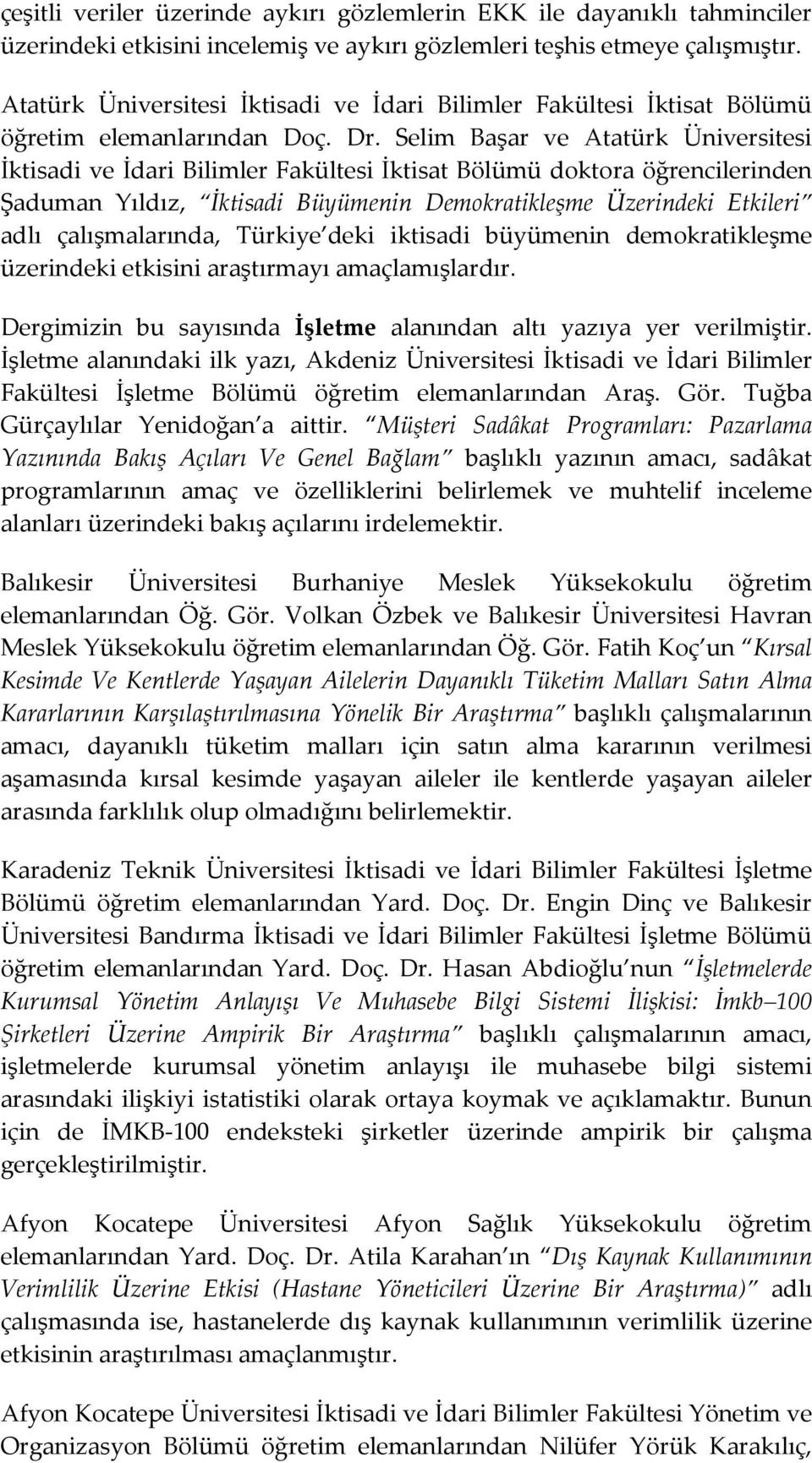 Selim Başar ve Atatürk Üniversitesi İktisadi ve İdari Bilimler Fakültesi İktisat Bölümü doktora öğrencilerinden Şaduman Yıldız, İktisadi Büyümenin Demokratikleşme Üzerindeki Etkileri adlı