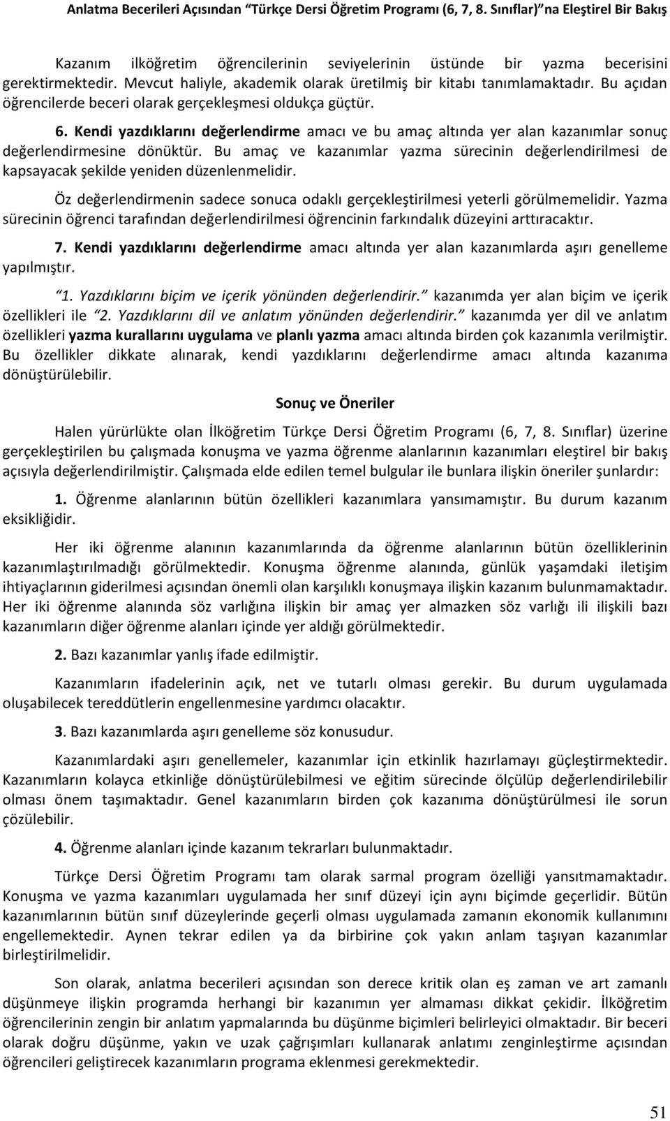 Kendi yazdıklarını değerlendirme amacı ve bu amaç altında yer alan kazanımlar sonuç değerlendirmesine dönüktür.