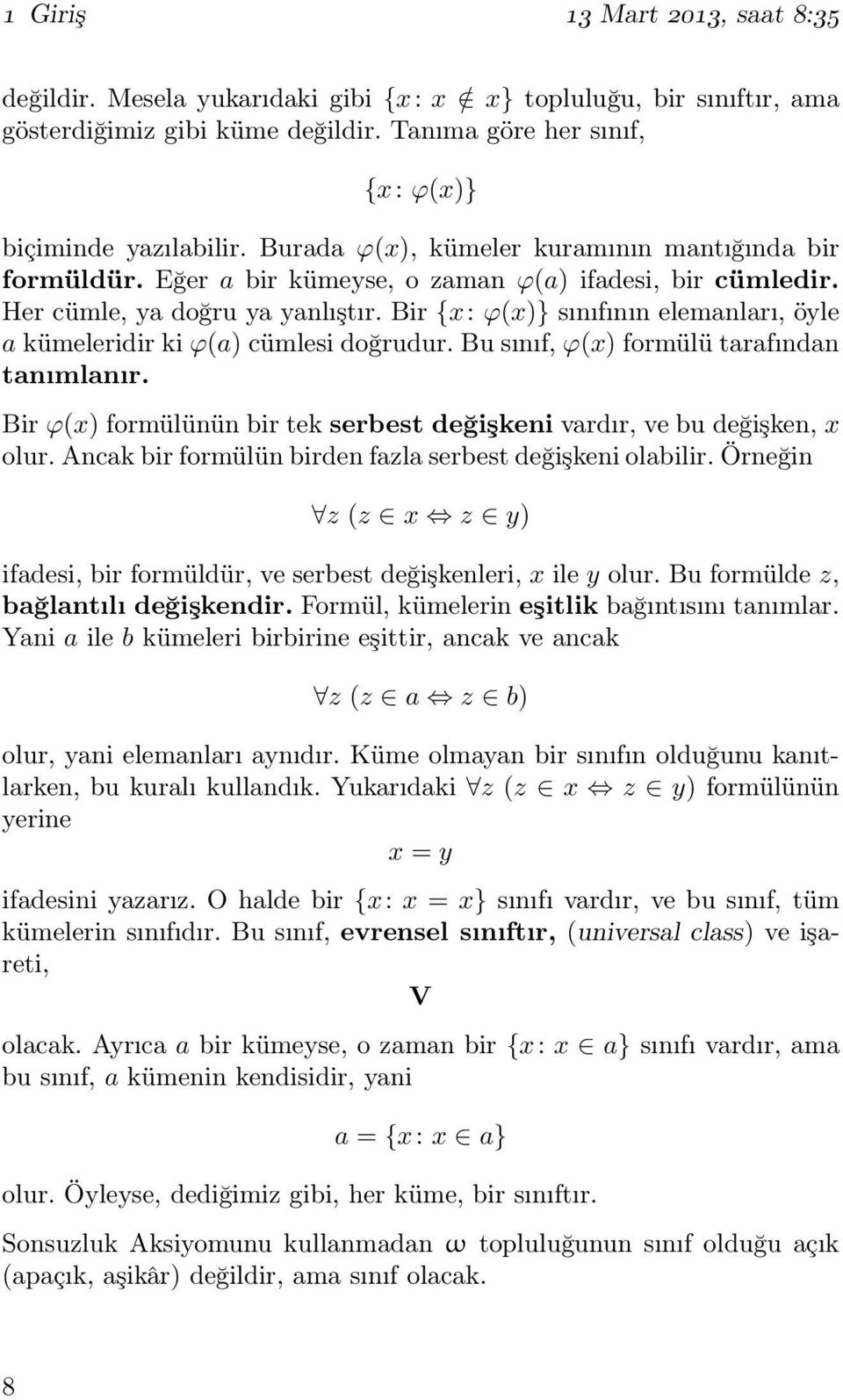 Bir {x: ϕ(x)} sınıfının elemanları, öyle a kümeleridir ki ϕ(a) cümlesi doğrudur. Bu sınıf, ϕ(x) formülü tarafından tanımlanır.