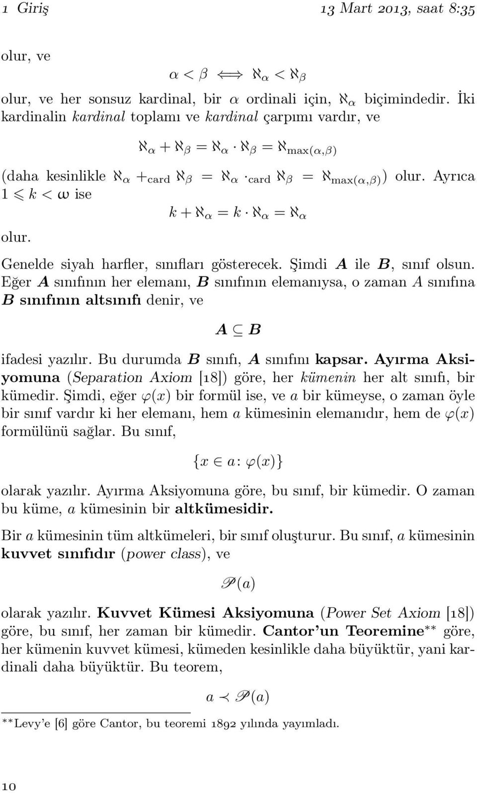 Ayrıca 1 k < ω ise k +ℵ α = k ℵ α = ℵ α olur. Genelde siyah harfler, sınıfları gösterecek. Şimdi A ile B, sınıf olsun.