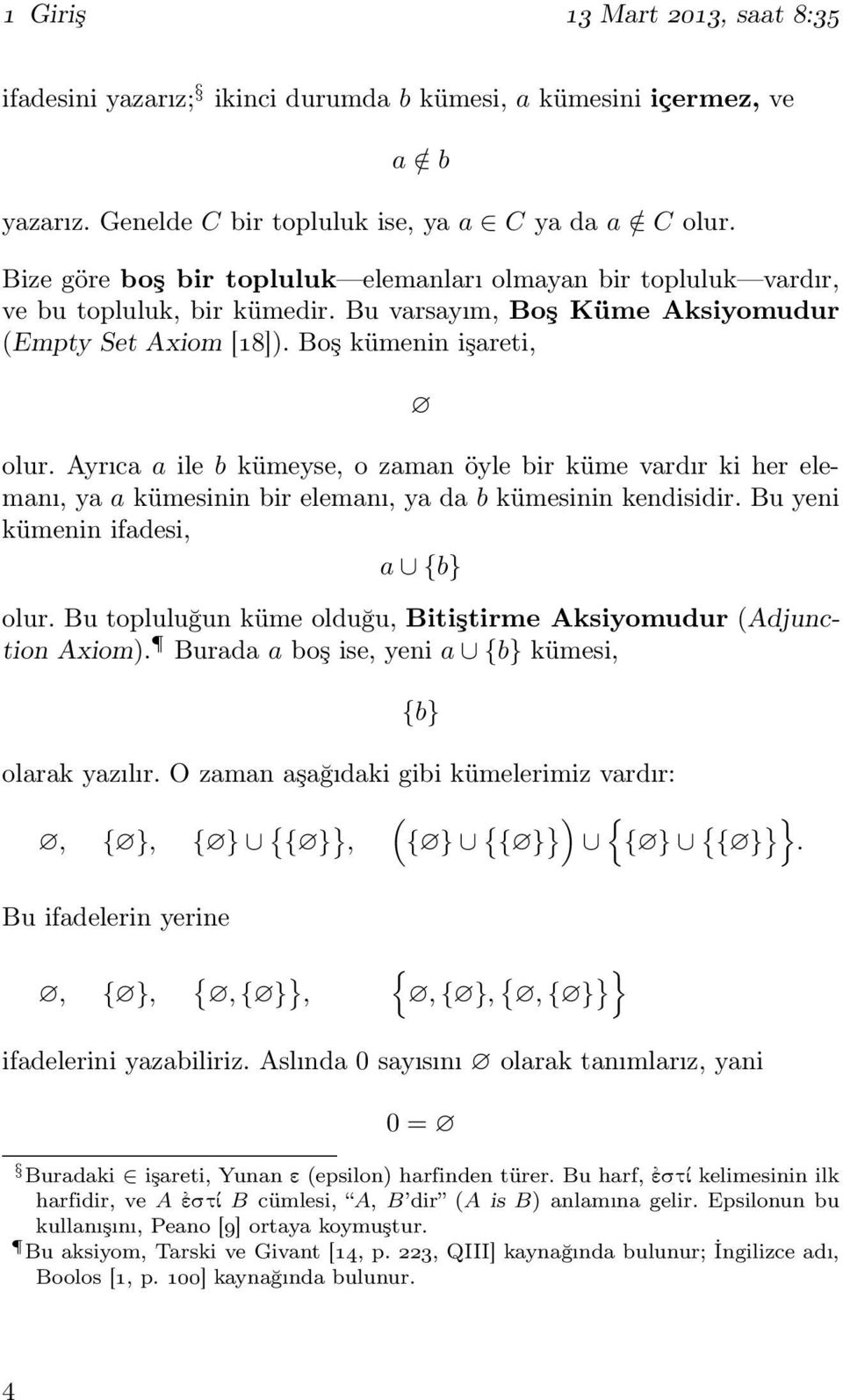 Ayrıca a ile b kümeyse, o zaman öyle bir küme vardır ki her elemanı, ya a kümesinin bir elemanı, ya da b kümesinin kendisidir. Bu yeni kümenin ifadesi, a {b} olur.