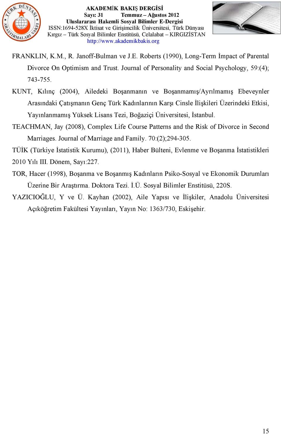 Boğaziçi Üniversitesi, İstanbul. TEACHMAN, Jay (2008), Complex Life Course Patterns and the Risk of Divorce in Second Marriages. Journal of Marriage and Family. 70:(2);294-305.