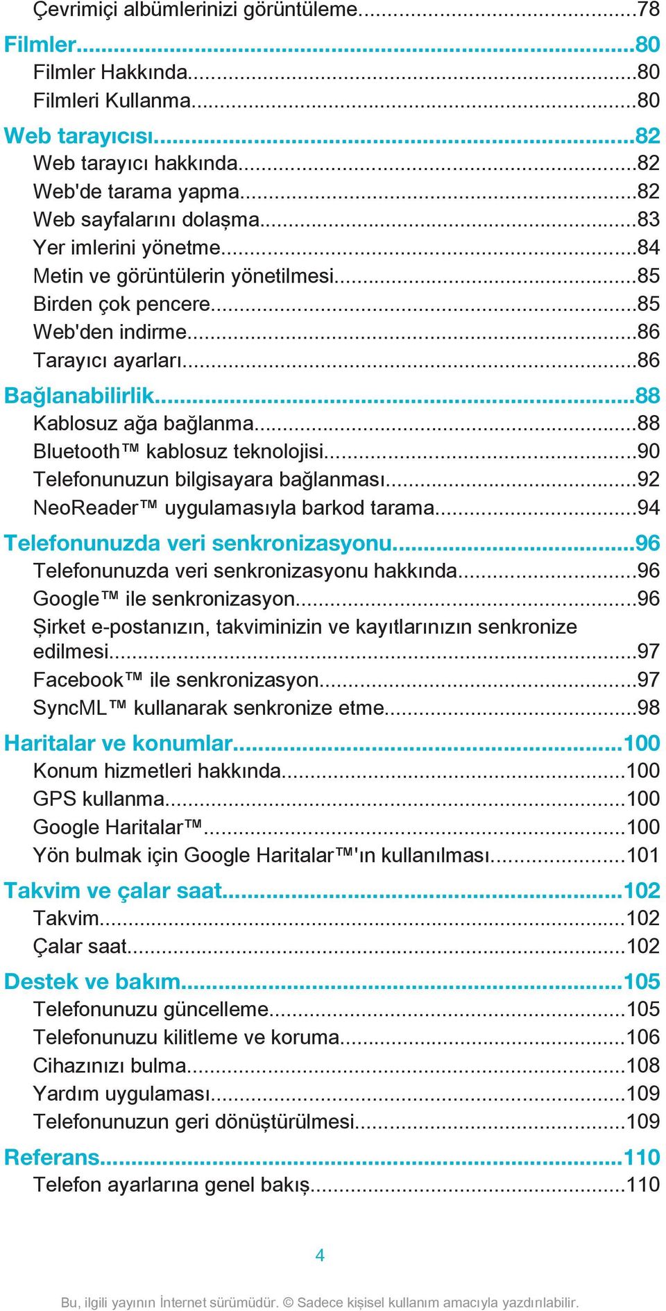 ..88 Bluetooth kablosuz teknolojisi...90 Telefonunuzun bilgisayara bağlanması...92 NeoReader uygulamasıyla barkod tarama...94 Telefonunuzda veri senkronizasyonu.