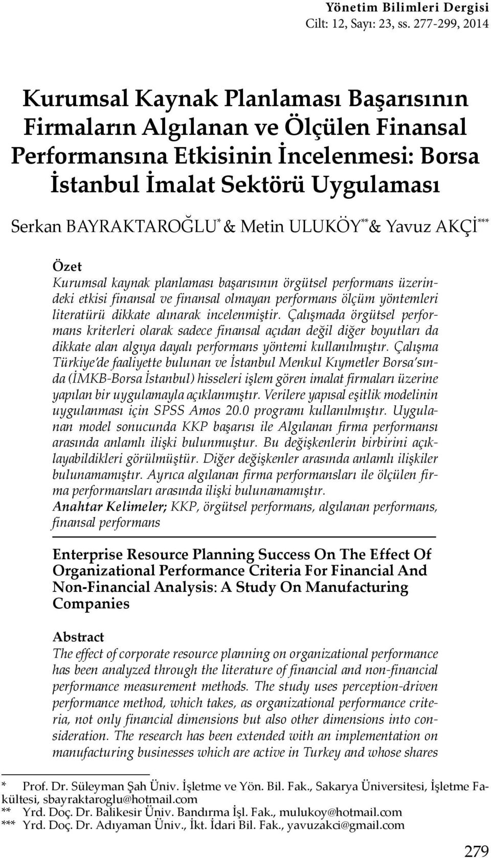 Metin ULUKÖY ** & Yavuz AKÇİ *** Özet Kurumsal kaynak planlaması başarısının örgütsel performans üzerindeki etkisi finansal ve finansal olmayan performans ölçüm yöntemleri literatürü dikkate alınarak