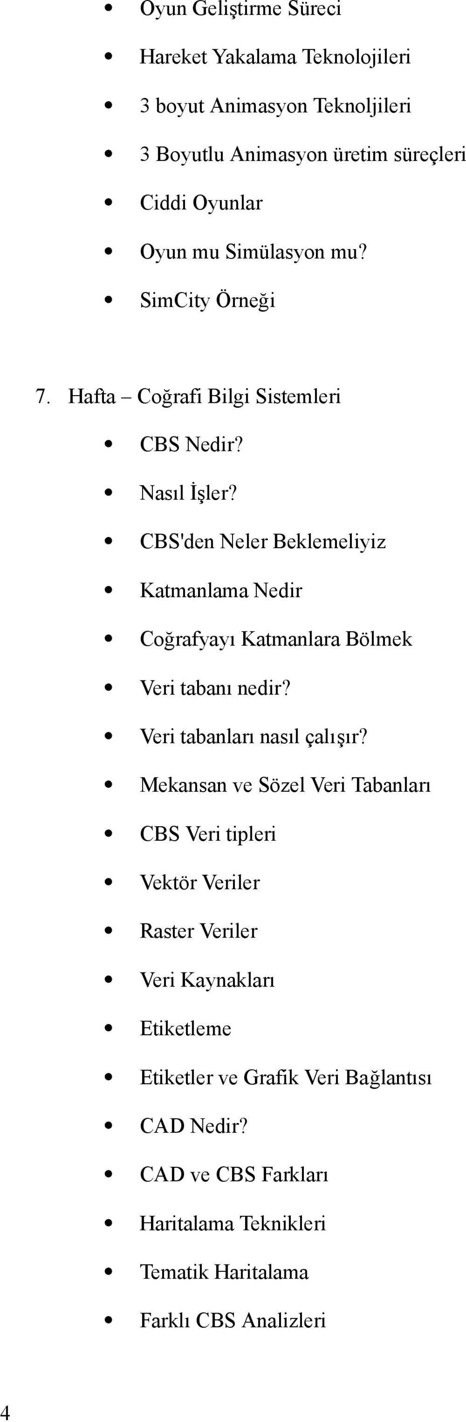 CBS'den Neler Beklemeliyiz Katmanlama Nedir Coğrafyayı Katmanlara Bölmek Veri tabanı nedir? Veri tabanları nasıl çalışır?