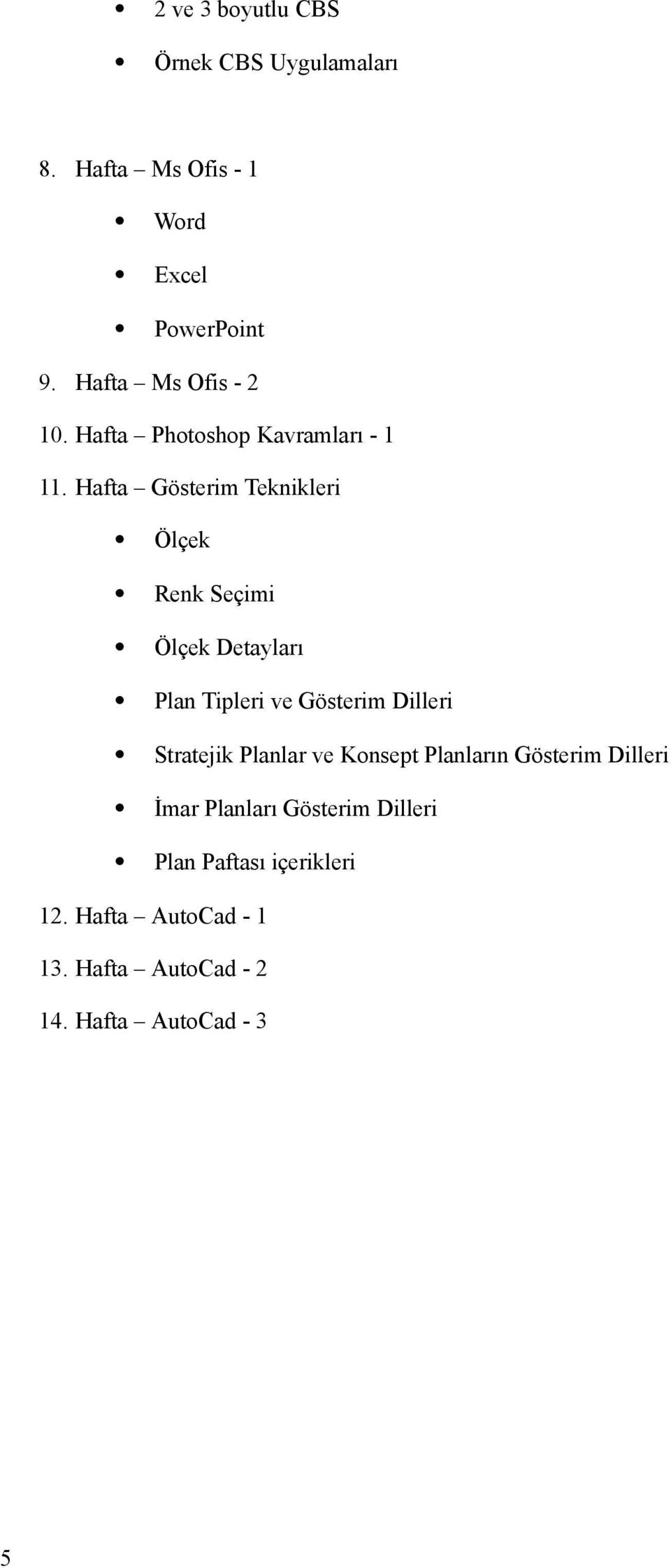 Hafta Gösterim Teknikleri Ölçek Renk Seçimi Ölçek Detayları Plan Tipleri ve Gösterim Dilleri Stratejik