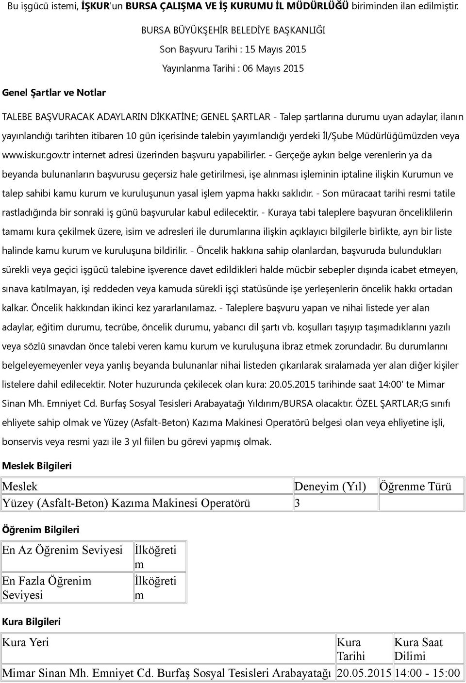 yayılandığı yerdeki İl/Şube Müdürlüğüüzden veya beyanda bulunanların başvurusu geçersiz hale getirilesi, işe alınası işleinin iptaline ilişkin Kuruun ve talep sahibi kau kuru ve kuruluşunun yasal