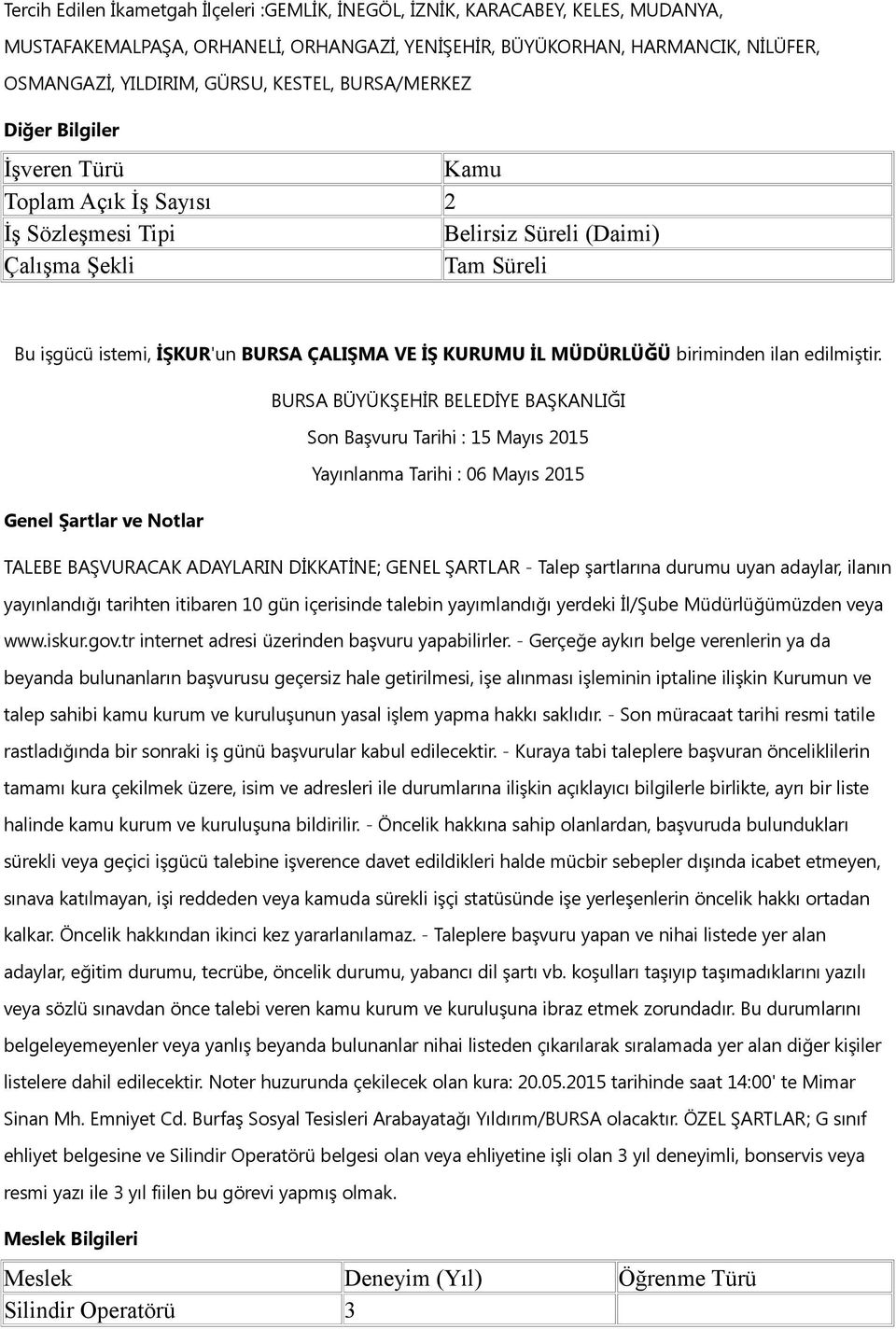 Yayınlana Tarihi : 06 Mayıs 2015 TALEBE BAŞVURACAK ADAYLARIN DİKKATİNE; GENEL ŞARTLAR - Talep şartlarına duruu uyan adaylar, ilanın yayınlandığı tarihten itibaren 10 gün içerisinde talebin