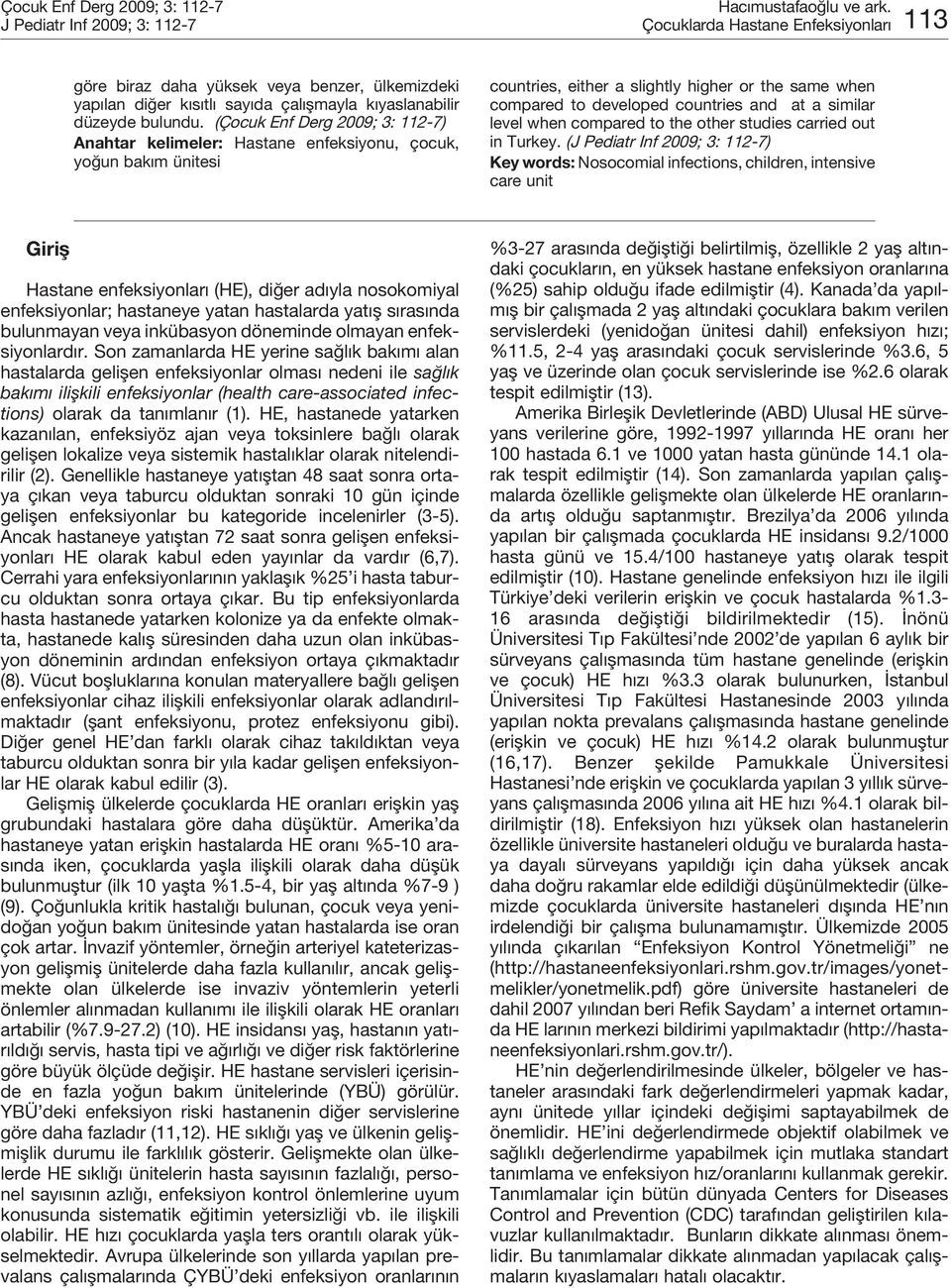 (Ço cuk En f Der g 2009; 3: 112-7) Anahtar kelimeler: Hastane enfeksiyonu, çocuk, yoğun bakım ünitesi countries, either a slightly higher or the same when compared to developed countries and at a