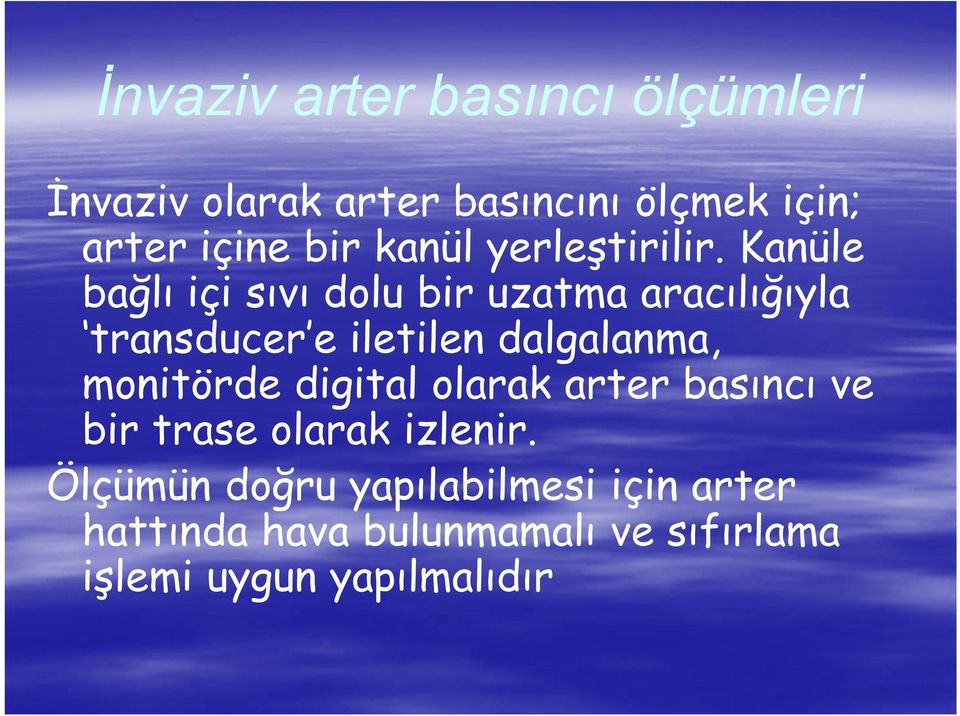 Kanüle bağlı içi sıvı dolu bir uzatma aracılığıyla transducer e iletilen dalgalanma,