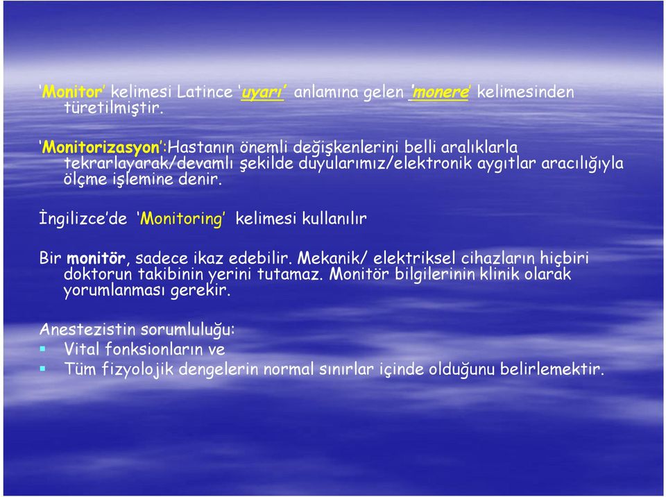 ölçme işlemine denir. İngilizce de Monitoring kelimesi kullanılır Bir monitör, sadece ikaz edebilir.