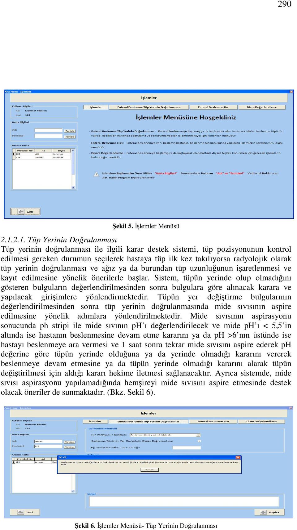 tüp yerinin doğrulanması ve ağız ya da burundan tüp uzunluğunun işaretlenmesi ve kayıt edilmesine yönelik önerilerle başlar.