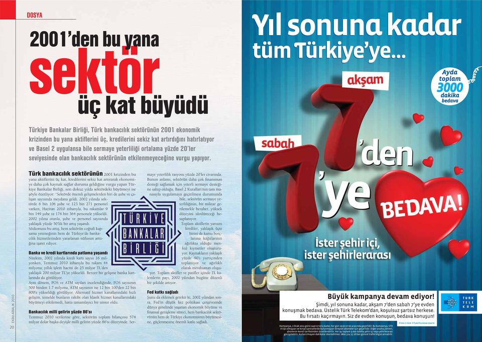 20 Türk bankac l k sektörünün 2001 krizinden bu yana aktiflerini üç kat, kredilerini sekiz kat art rarak ekonomiye daha çok kaynak sa lar duruma geldi ine vurgu yapan Türkiye Bankalar Birli i, son