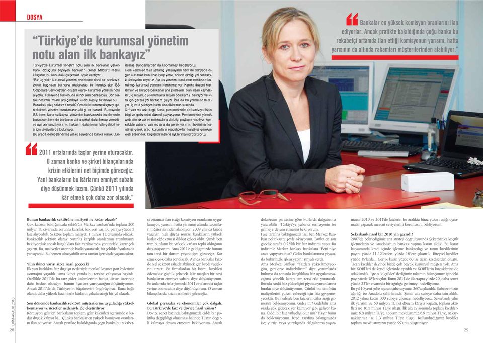 2008 bafl ndan bu yana uluslararas bir kurulufl olan ISS Corporate Services dan düzenli olarak kurumsal yönetim notu al yoruz. Türkiye'de bu konuda ilk not alan banka biziz.