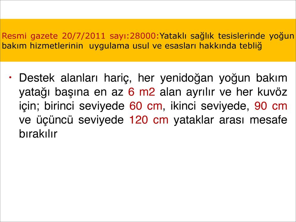 hariç, her yenidoğan yoğun bakım yatağı başına en az 6 m2 alan ayrılır ve her kuvöz