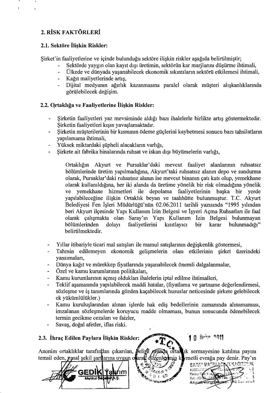 Ulkede ve dunyada ya~anabilecek ekonomik slkmtlann sektoru etkilemesi ihtimali, Kaglt maliyetlerinde artl~, Dijital medyanm aguhk kazanmasma paralel olarak mu~teri gorulebilecek degi~im. 2.