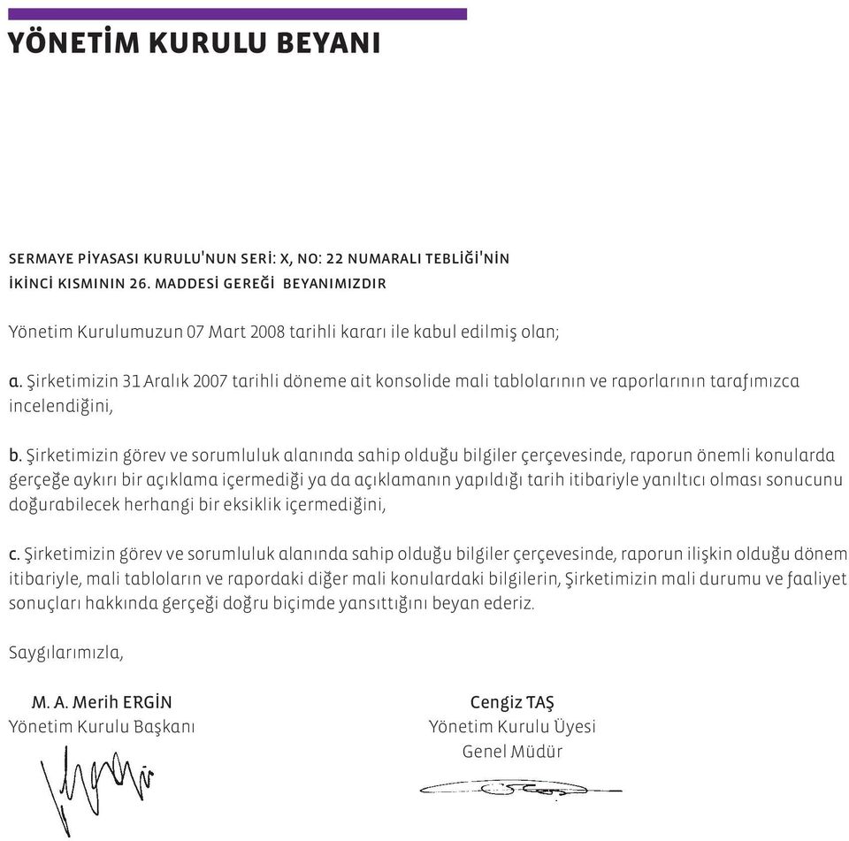 fiirketimizin 31 Aral k 2007 tarihli döneme ait konsolide mali tablolar n n ve raporlar n n taraf m zca incelendi ini, b.