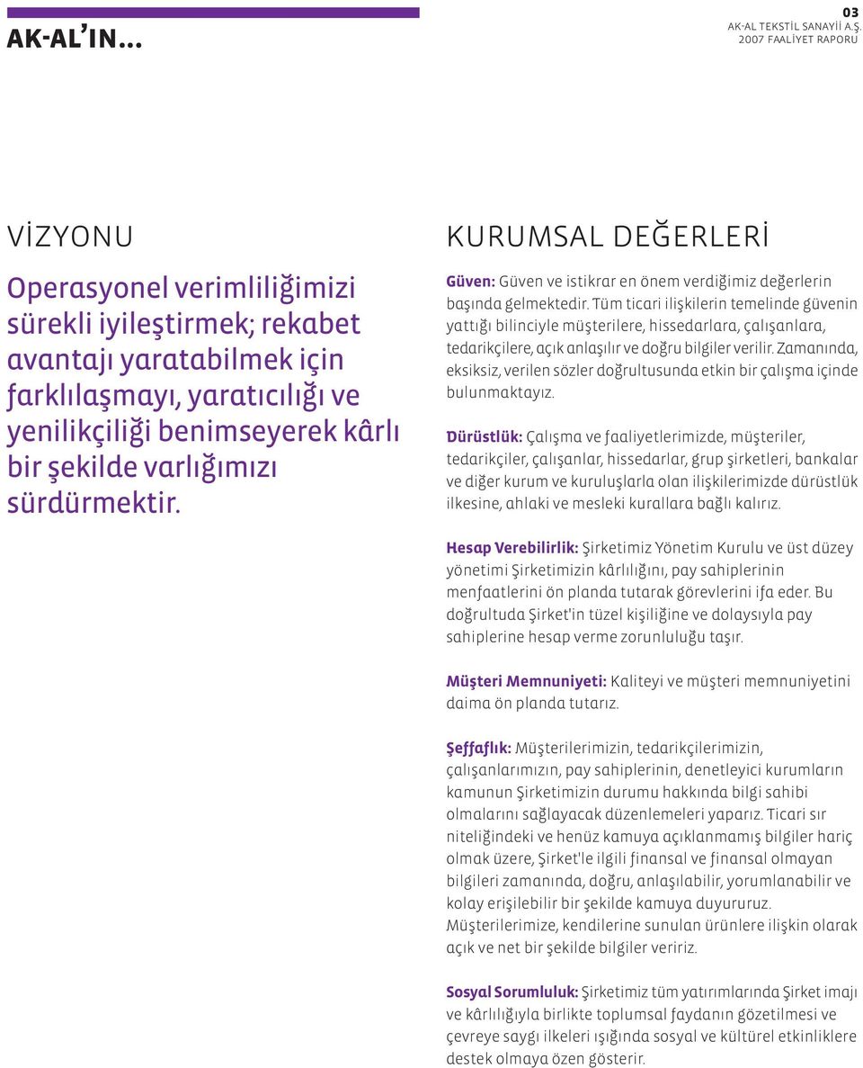 sürdürmektir. kurumsal de erleri Güven: Güven ve istikrar en önem verdi imiz de erlerin bafl nda gelmektedir.