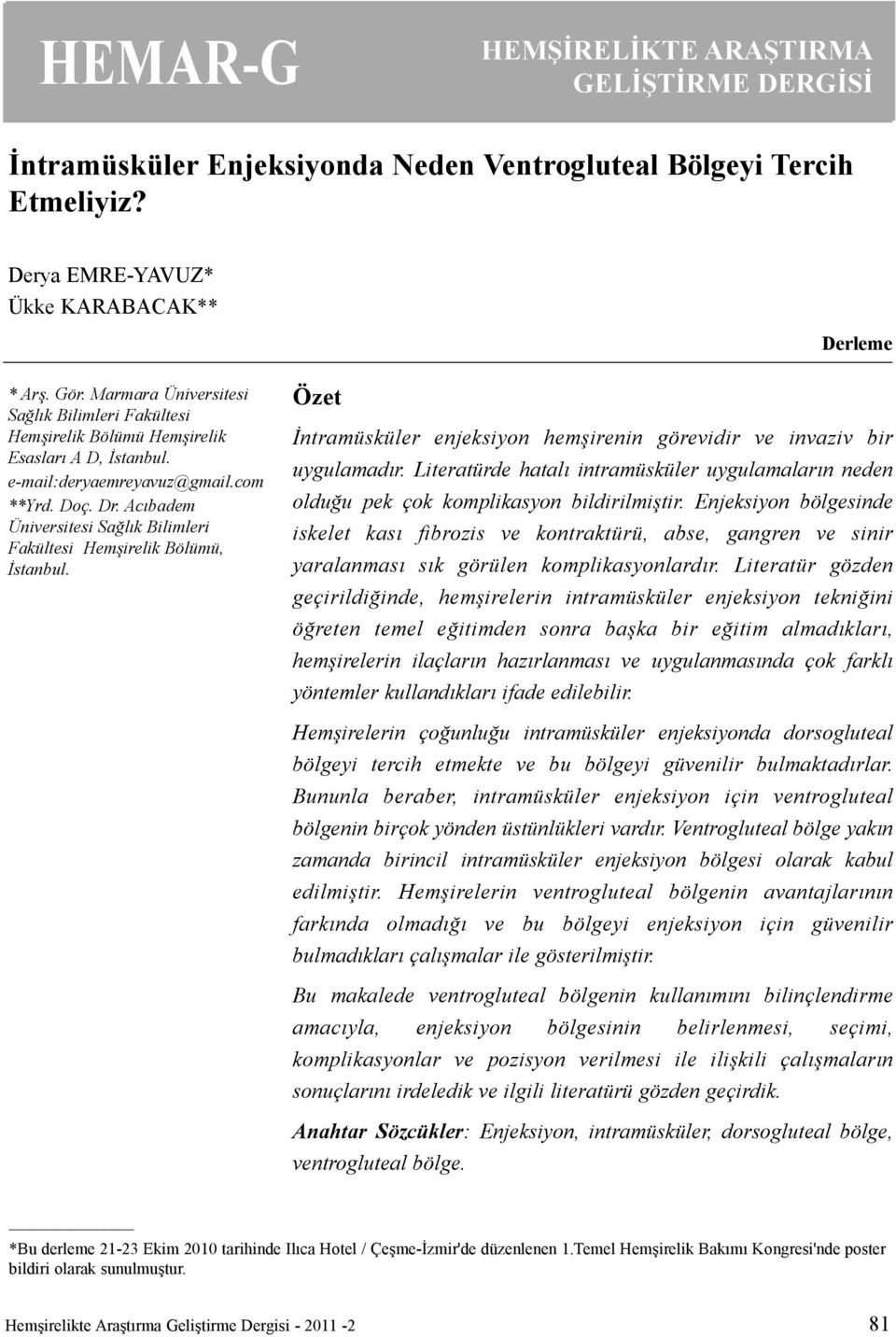 Acýbadem Üniversitesi Saðlýk Bilimleri Fakültesi Hemþirelik Bölümü, Ýstanbul. Özet Ýntramüsküler enjeksiyon hemþirenin görevidir ve invaziv bir uygulamadýr.