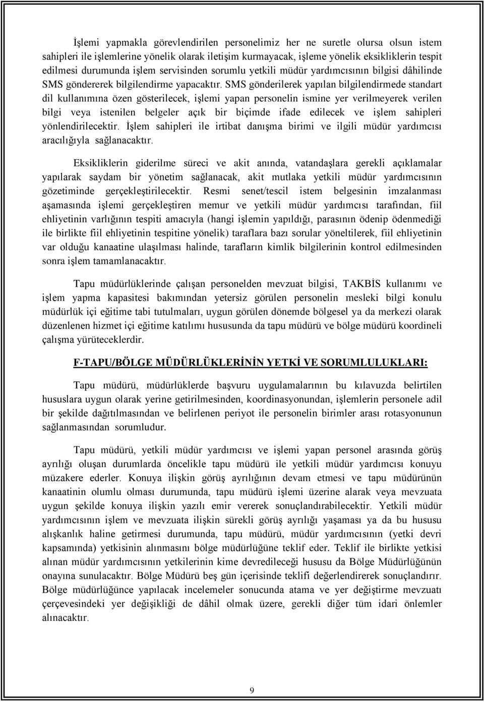 SMS gönderilerek yapılan bilgilendirmede standart dil kullanımına özen gösterilecek, işlemi yapan personelin ismine yer verilmeyerek verilen bilgi veya istenilen belgeler açık bir biçimde ifade