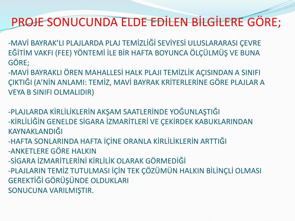 KİRLİLİKLERİN AKŞAM SAATLERİNDE YOĞUNLAŞTIĞI -KİRLİLİĞİN GENELDE SİGARA İZMARİTLERİ VE ÇEKİRDEK KABUKLARINDAN KAYNAKLANDIĞI -HAFTA SONLARINDA HAFTA İÇİNE ORANLA KİRLİLİKLERİN ARTTIĞI