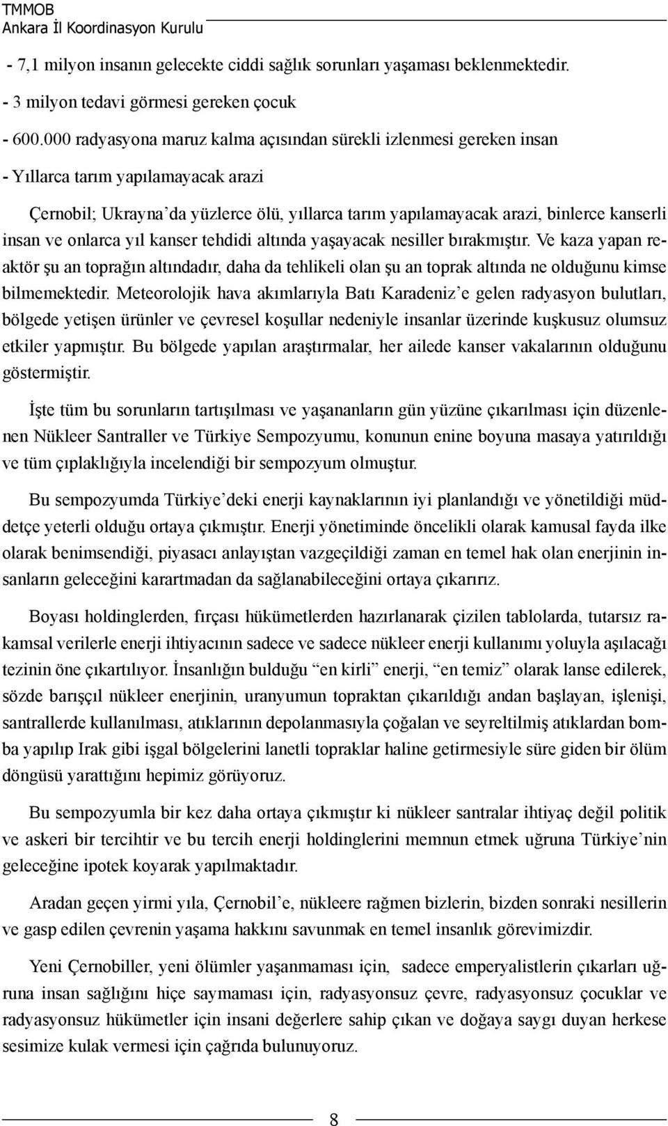 insan ve onlarca yıl kanser tehdidi altında yaşayacak nesiller bırakmıştır.