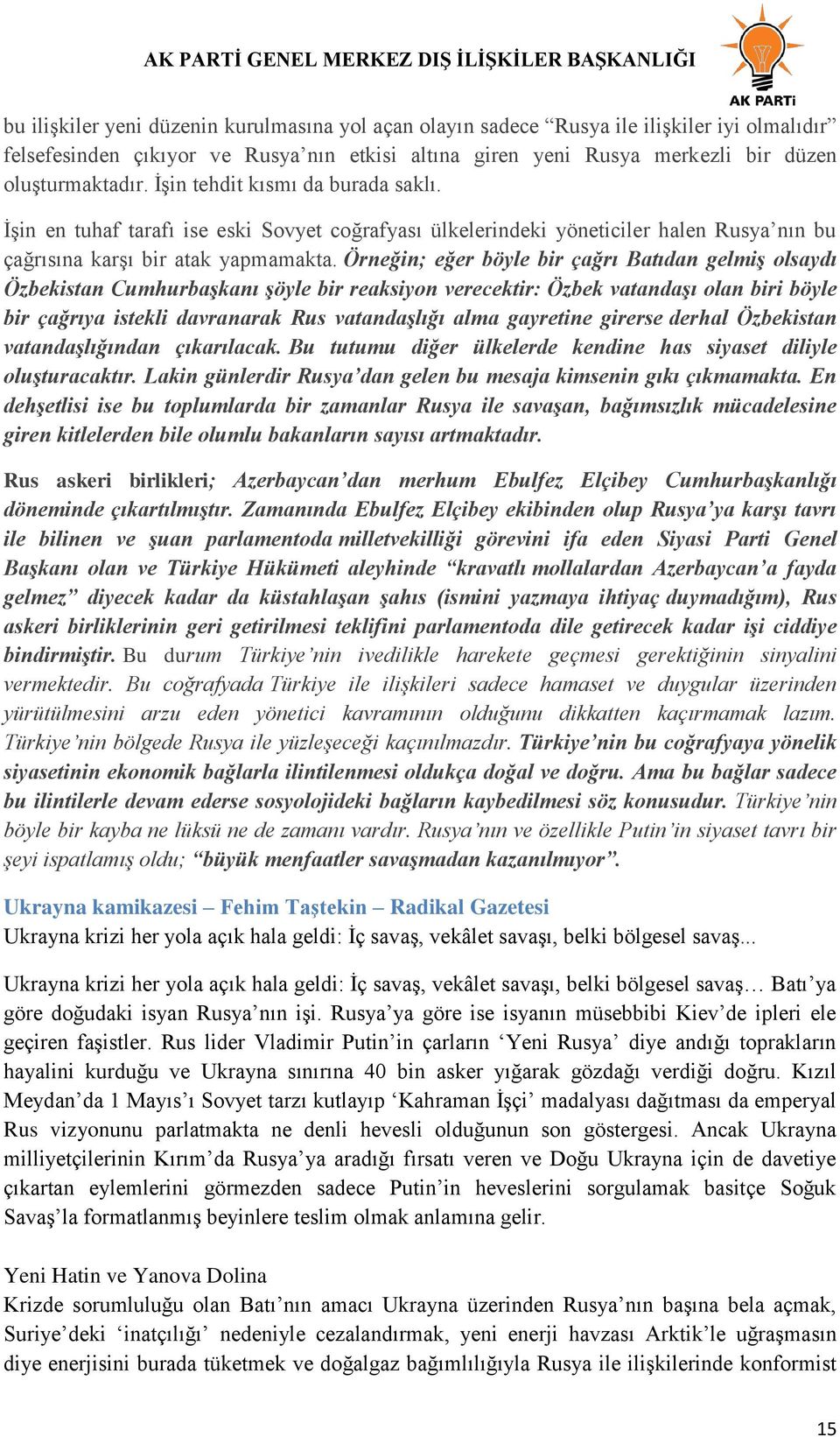 Örneğin; eğer böyle bir çağrı Batıdan gelmiş olsaydı Özbekistan Cumhurbaşkanı şöyle bir reaksiyon verecektir: Özbek vatandaşı olan biri böyle bir çağrıya istekli davranarak Rus vatandaşlığı alma