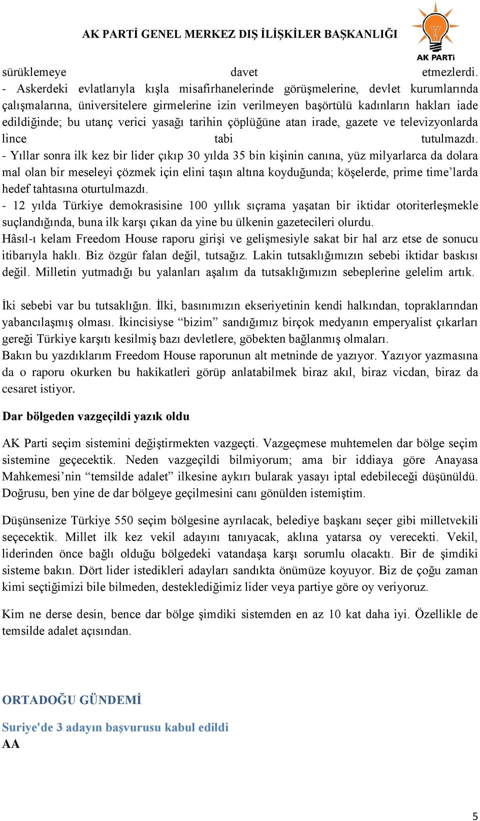 verici yasağı tarihin çöplüğüne atan irade, gazete ve televizyonlarda lince tabi tutulmazdı.