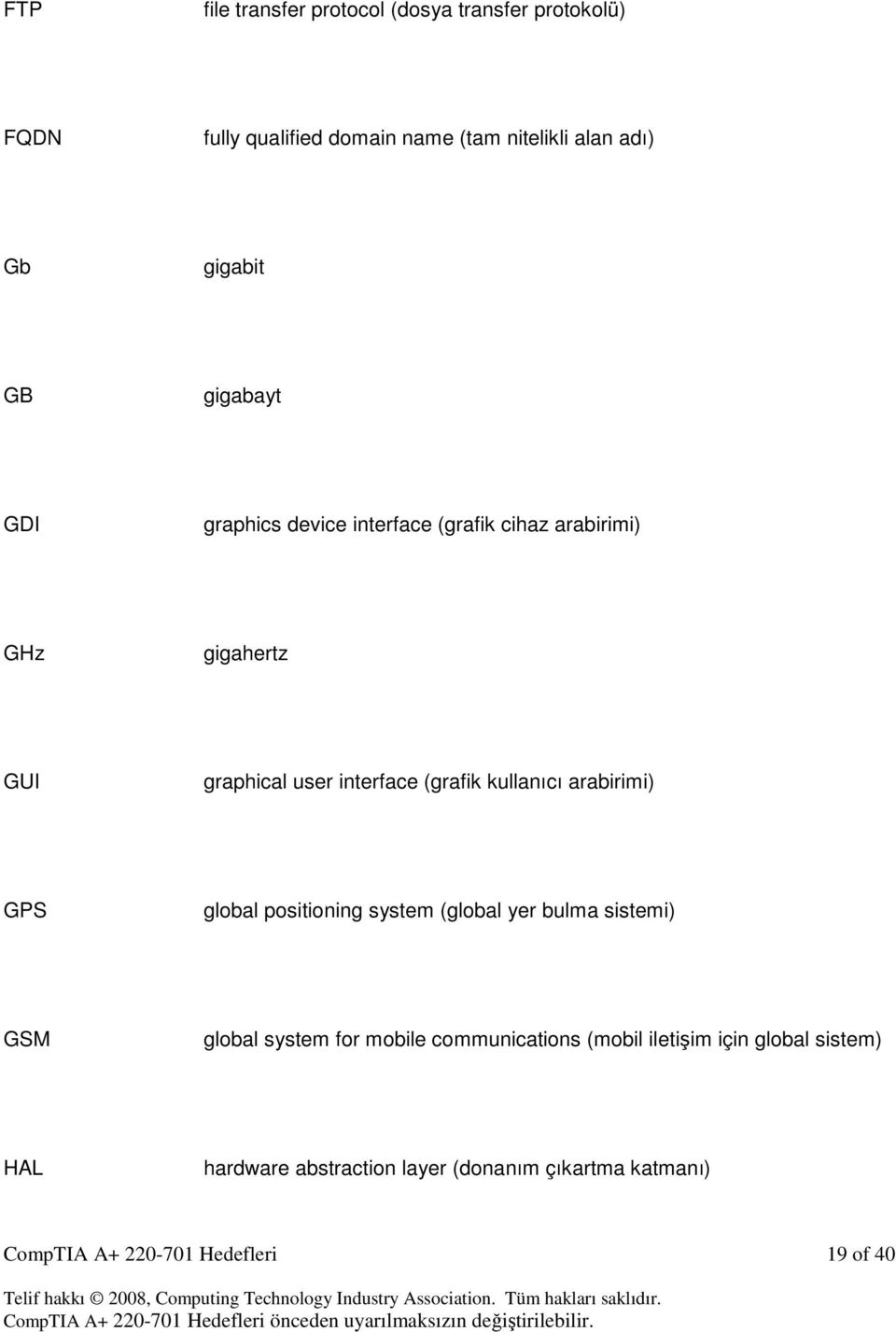 kullanıcı arabirimi) GPS global positioning system (global yer bulma sistemi) GSM global system for mobile communications