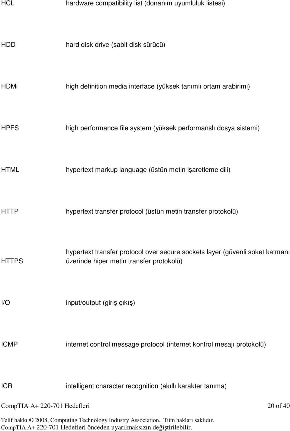 transfer protokolü) HTTPS hypertext transfer protocol over secure sockets layer (güvenli soket katmanı üzerinde hiper metin transfer protokolü) I/O input/output (giriş çıkış)
