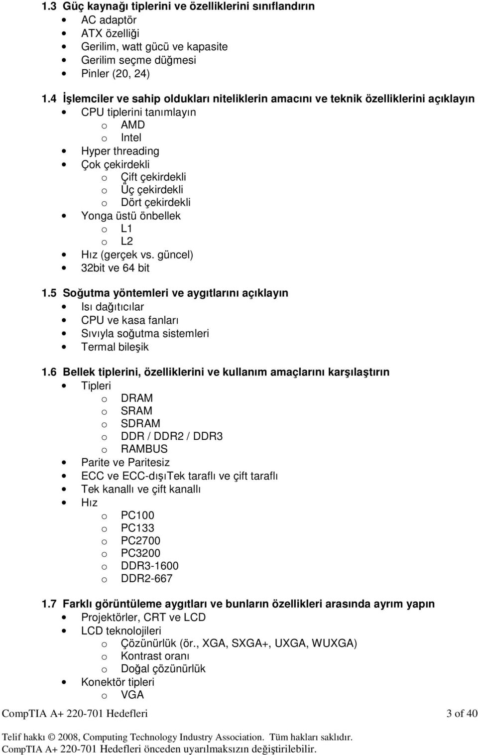 çekirdekli Yonga üstü önbellek o L1 o L2 Hız (gerçek vs. güncel) 32bit ve 64 bit 1.