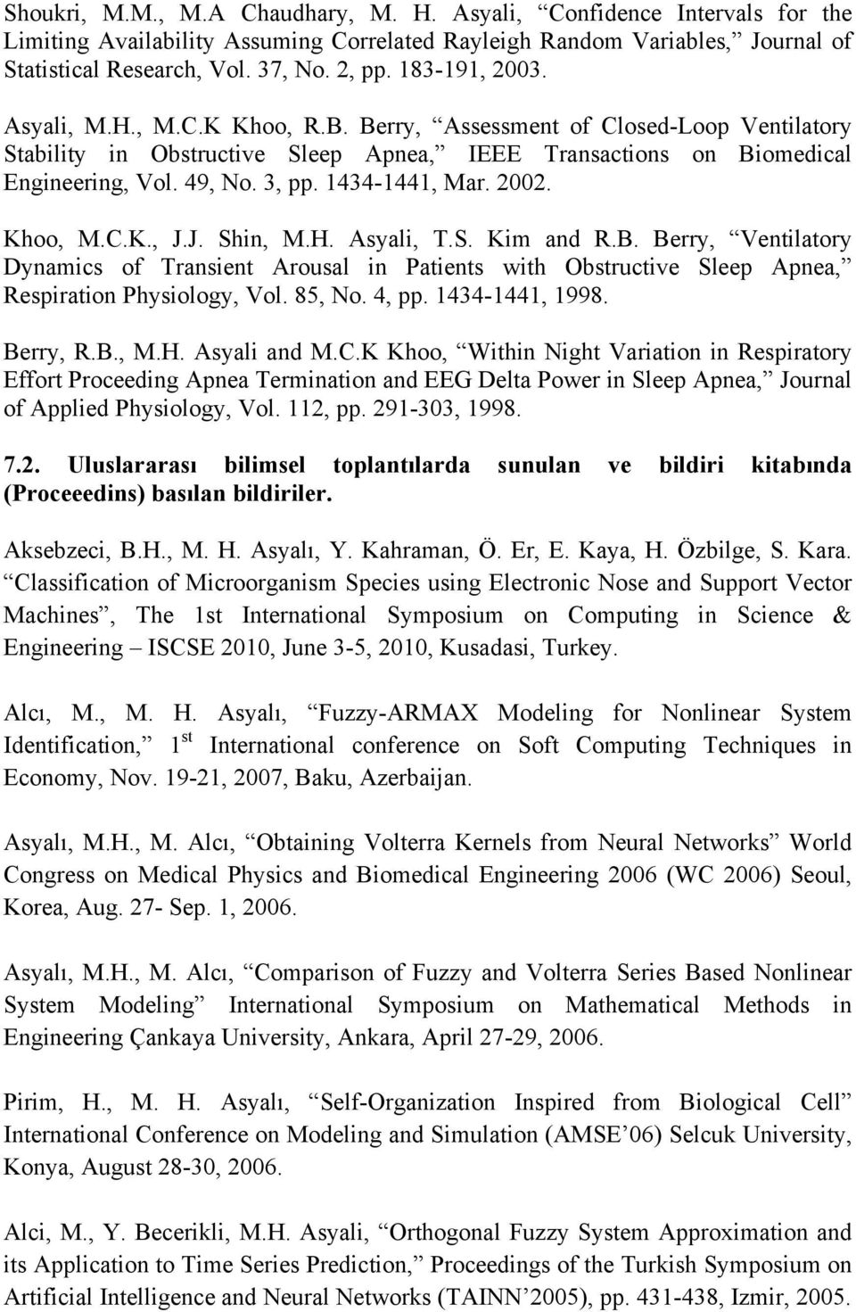 1434-1441, Mar. 2002. Khoo, M.C.K., J.J. Shin, M.H. Asyali, T.S. Kim and R.B. Berry, Ventilatory Dynamics of Transient Arousal in Patients with Obstructive Sleep Apnea, Respiration Physiology, Vol.