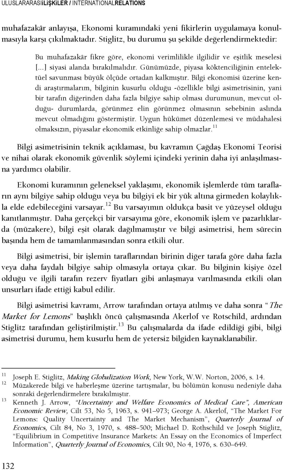 Günümüzde, piyasa köktencilişinin entelektüel savunması büyük ölçüde ortadan kalkmıştır.