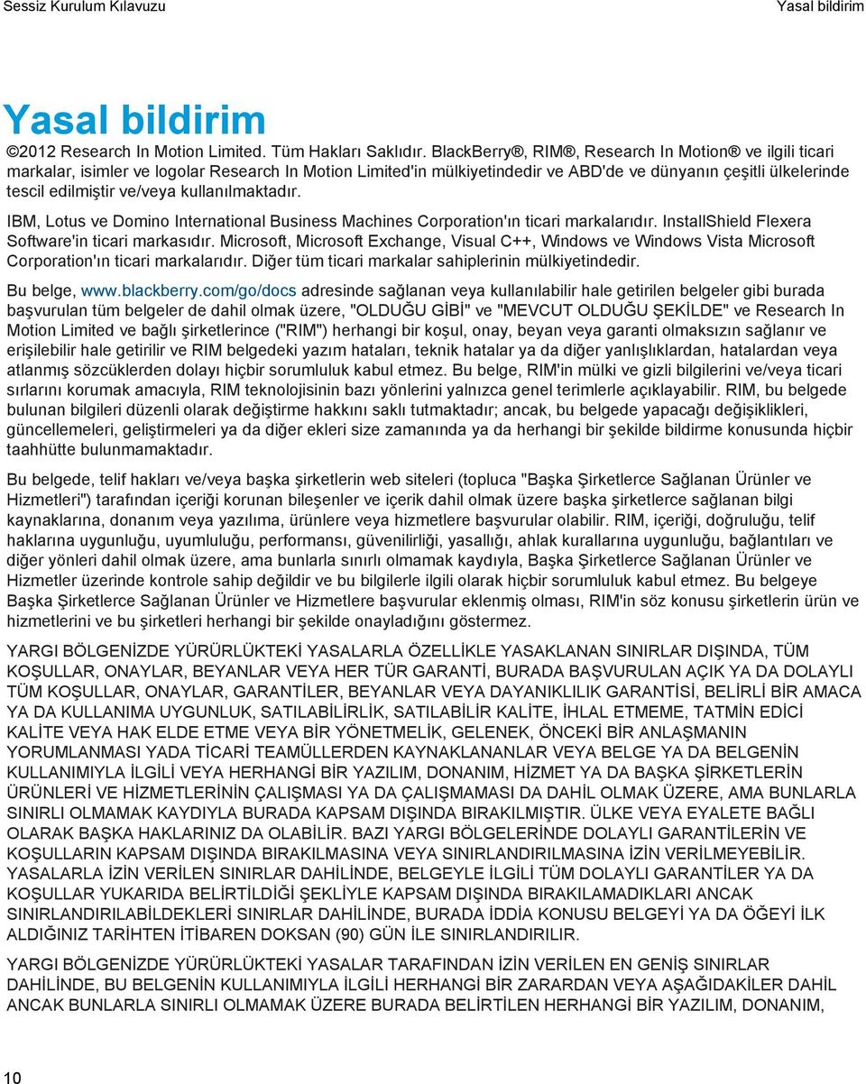 kullanılmaktadır. IBM, Lotus ve Domino International Business Machines Corporation'ın ticari markalarıdır. InstallShield Flexera Software'in ticari markasıdır.