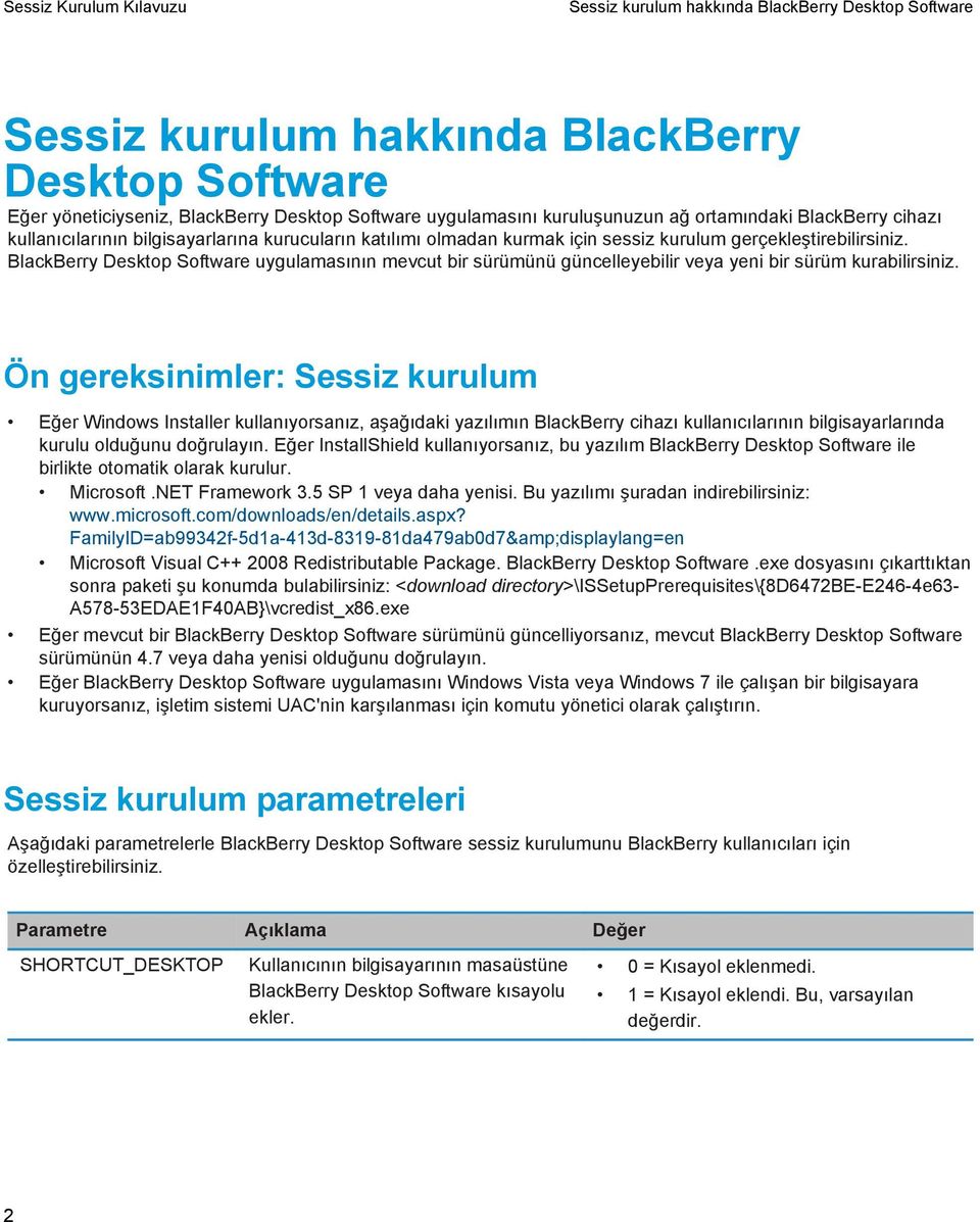 Ön gereksinimler: Sessiz kurulum Eğer Windows Installer kullanıyorsanız, aşağıdaki yazılımın BlackBerry cihazı kullanıcılarının bilgisayarlarında kurulu olduğunu doğrulayın.