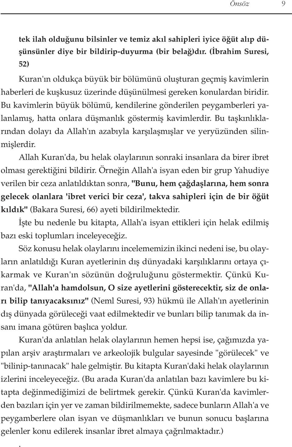 Bu kavimlerin büyük bölümü, kendilerine gönderilen peygamberleri yalanlam fl, hatta onlara düflmanl k göstermifl kavimlerdir.