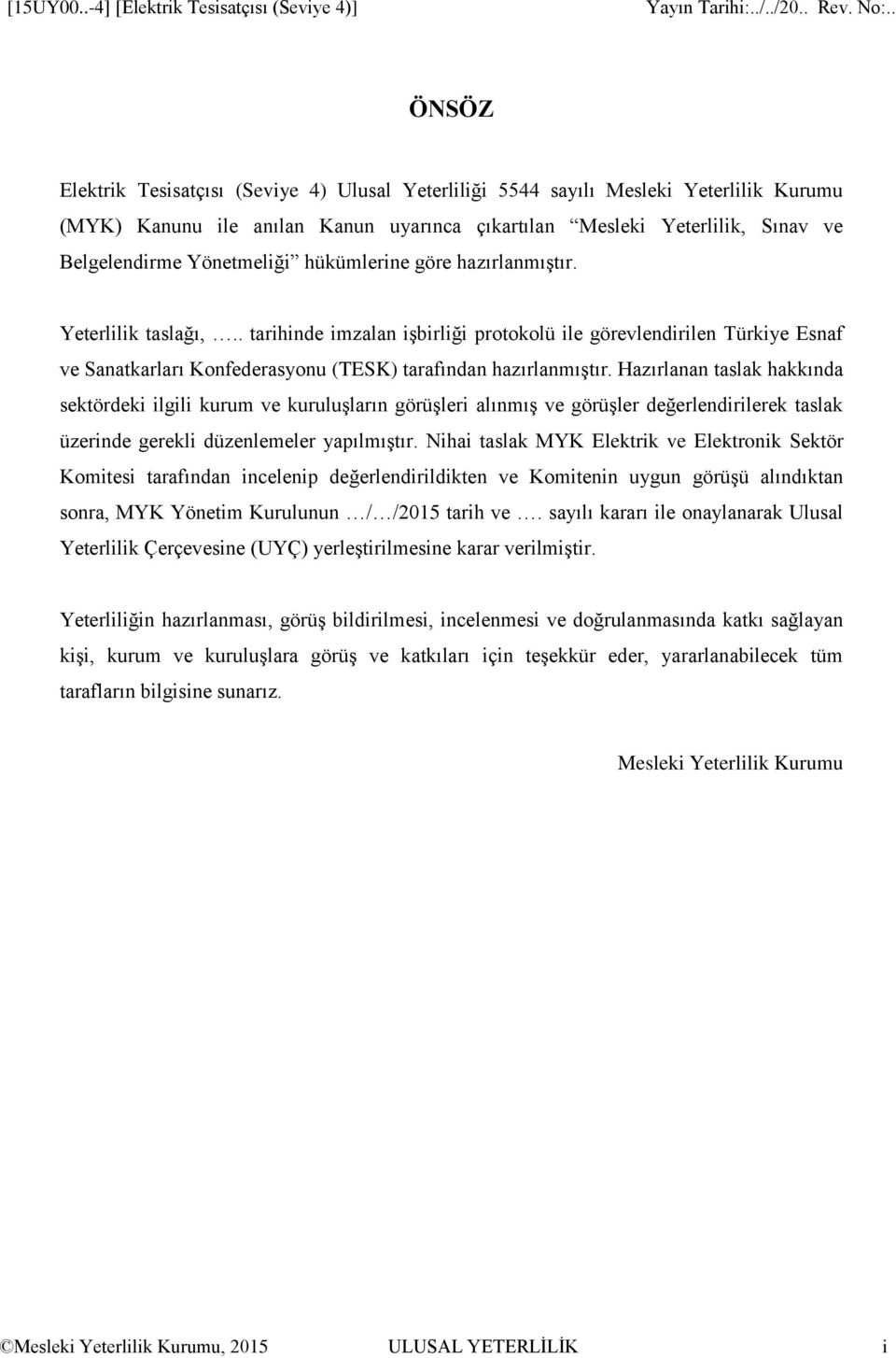 Yeterlilik, Sınav ve Belgelendirme Yönetmeliği hükümlerine göre hazırlanmıştır. Yeterlilik taslağı,.