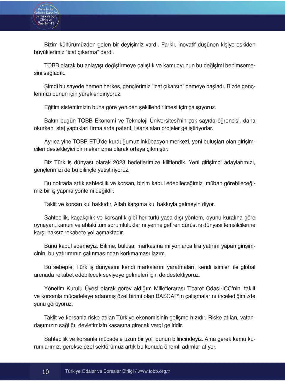 Bizde gençlerimizi bunun için yüreklendiriyoruz. Eğitim sistemimizin buna göre yeniden şekillendirilmesi için çalışıyoruz.