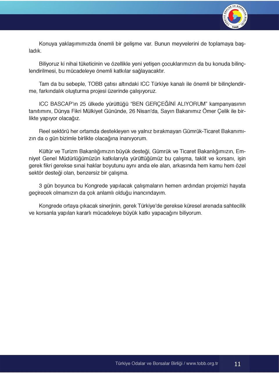 Tam da bu sebeple, TOBB çatısı altındaki ICC Türkiye kanalı ile önemli bir bilinçlendirme, farkındalık oluşturma projesi üzerinde çalışıyoruz.