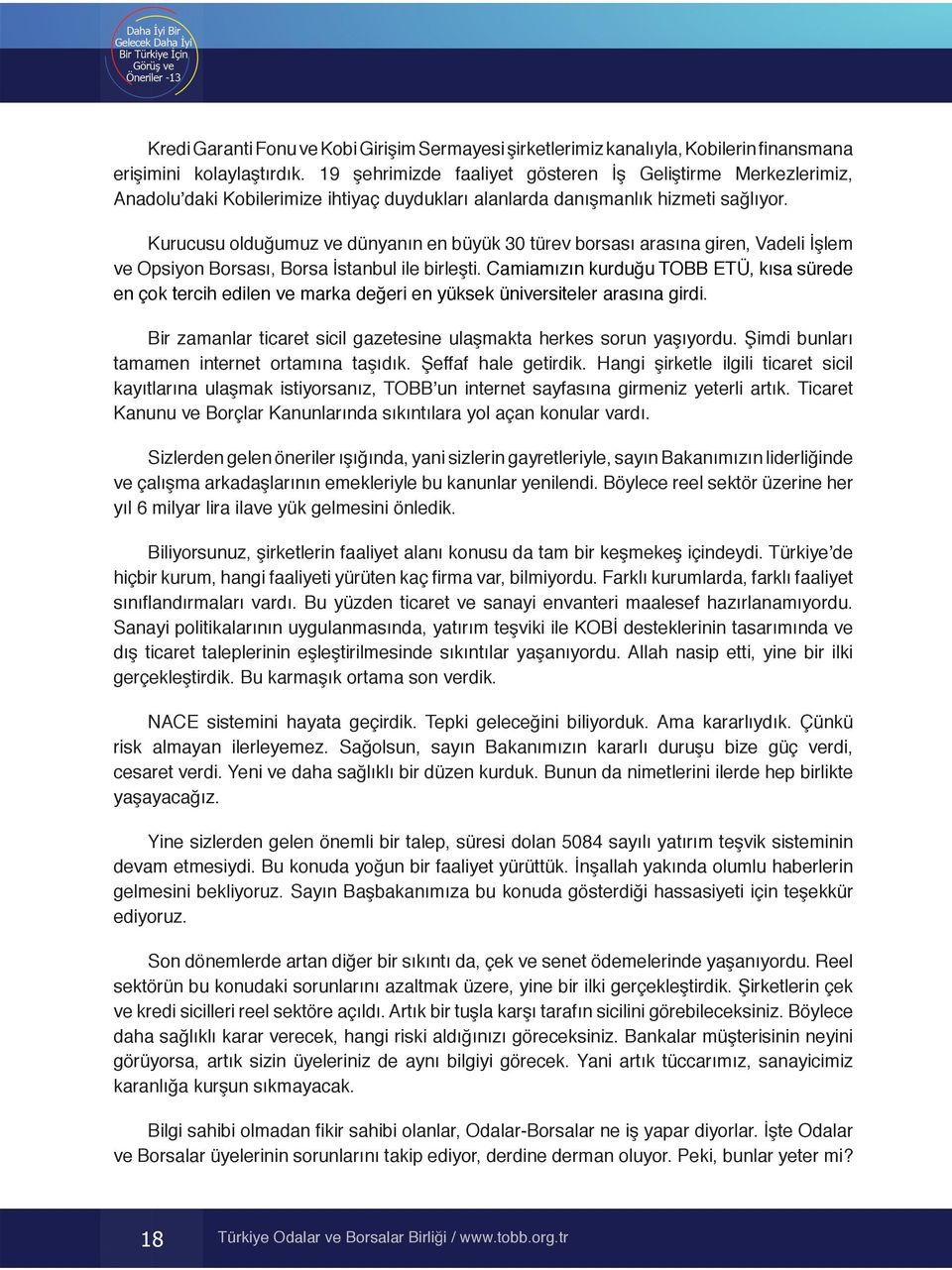 Kurucusu olduğumuz ve dünyanın en büyük 30 türev borsası arasına giren, Vadeli İşlem ve Opsiyon Borsası, Borsa İstanbul ile birleşti.