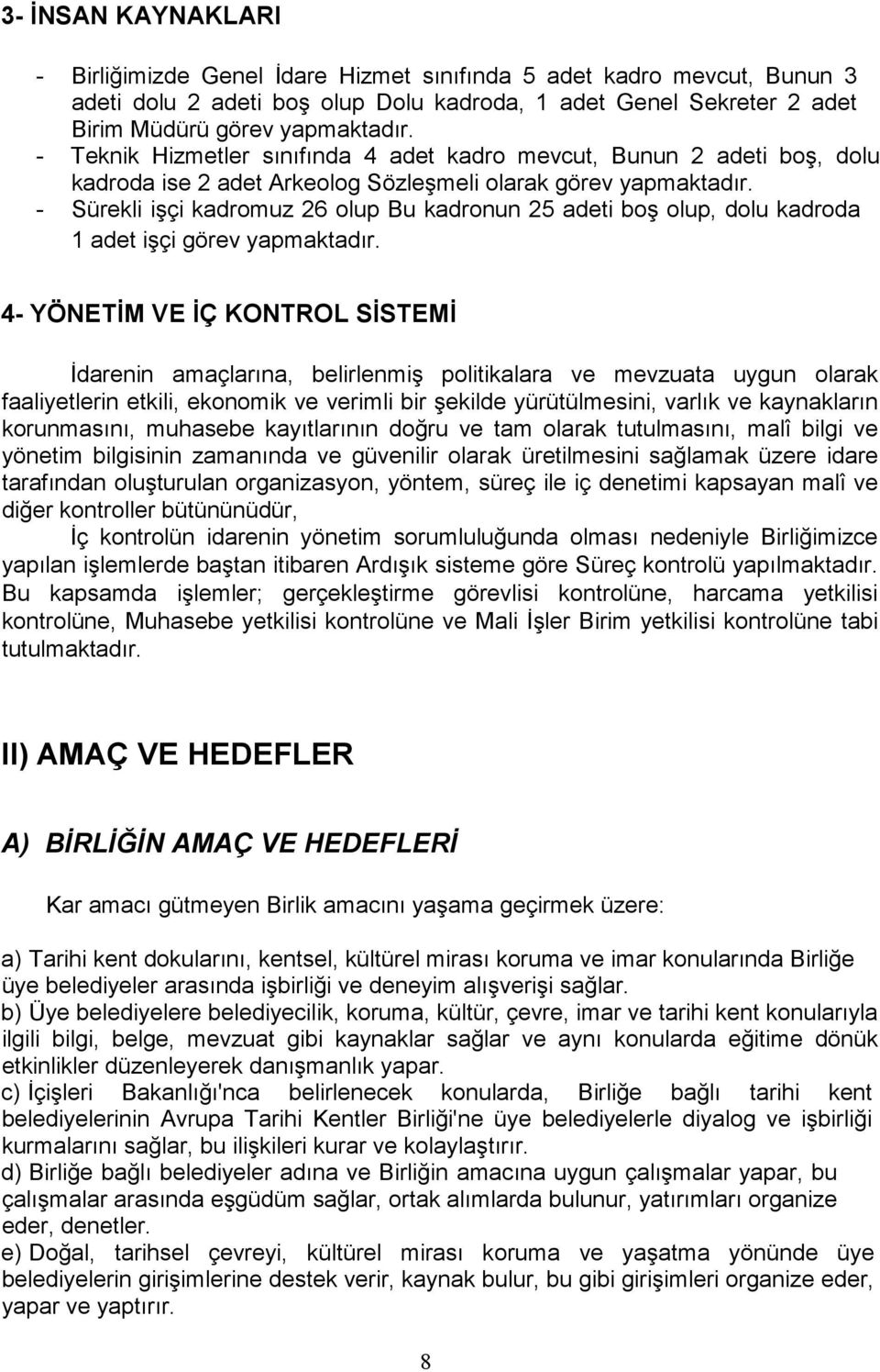 - Sürekli işçi kadromuz 26 olup Bu kadronun 25 adeti boş olup, dolu kadroda 1 adet işçi görev yapmaktadır.