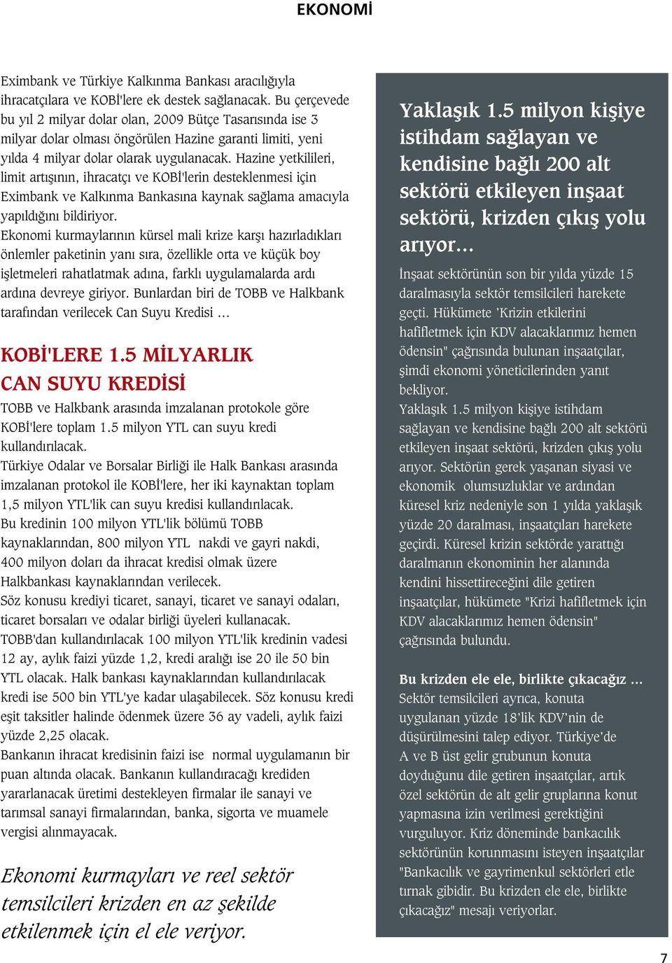 Hazine yetkilileri, limit art fl n n, ihracatç ve KOB 'lerin desteklenmesi için Eximbank ve Kalk nma Bankas na kaynak sa lama amac yla yap ld n bildiriyor.