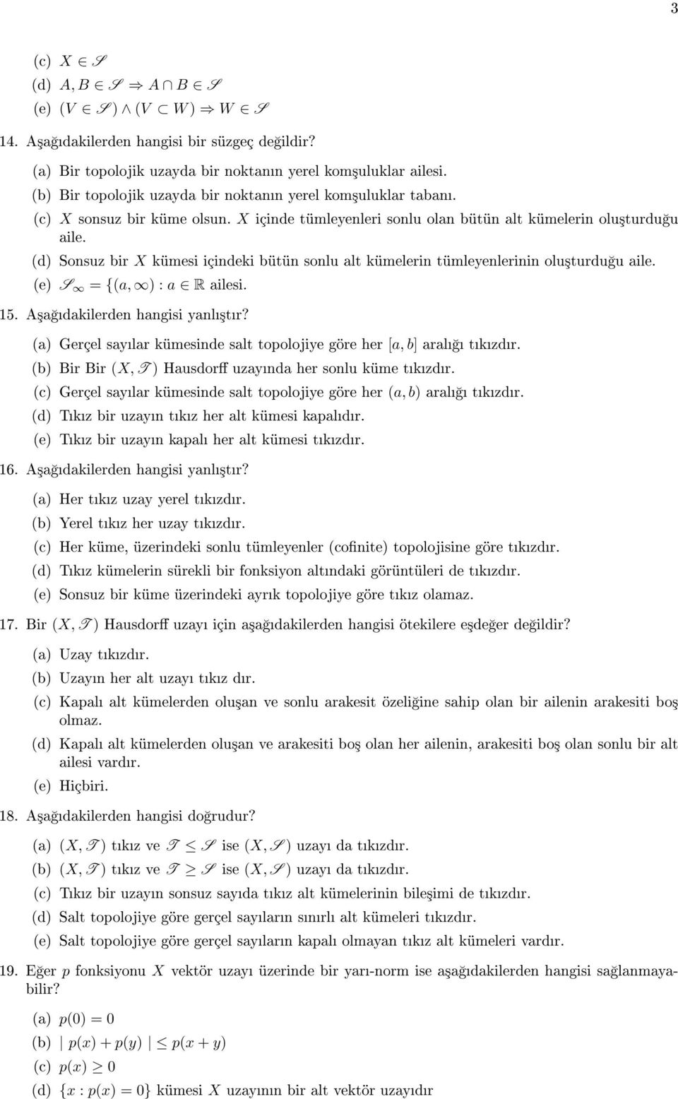 (d) Sonsuz bir X kümesi içindeki bütün sonlu alt kümelerin tümleyenlerinin olu³turdu u aile. (e) S = {(a, ) : a R ailesi. 15. A³a dakilerden hangisi yanl³tr?