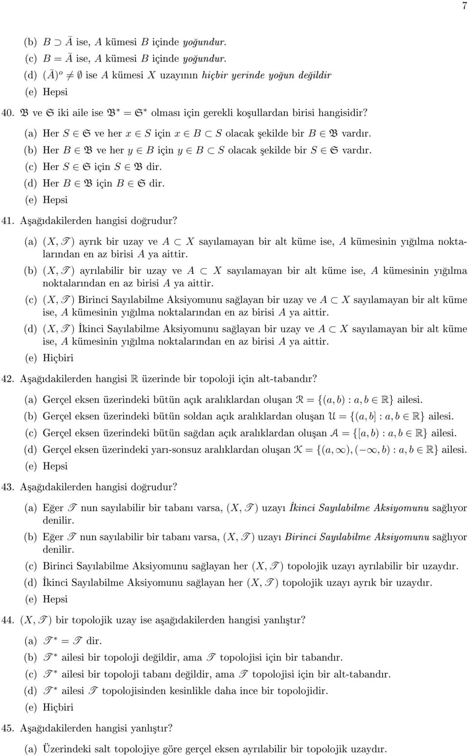 (b) Her B B ve her y B için y B S olacak ³ekilde bir S S vardr. (c) Her S S için S B dir. (d) Her B B için B S dir. 41. A³a dakilerden hangisi do rudur?