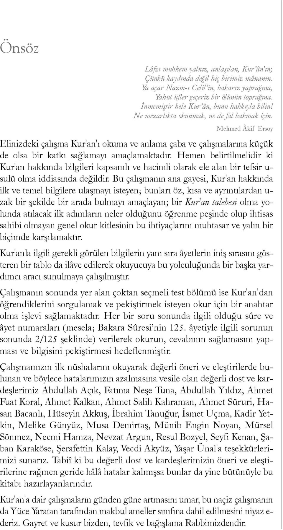 Mehmed Âkif Ersoy Elinizdeki çalýþma Kur'an'ý okuma ve anlama çaba ve çalýþmalarýna küçük de olsa bir katký saðlamayý amaçlamaktadýr.