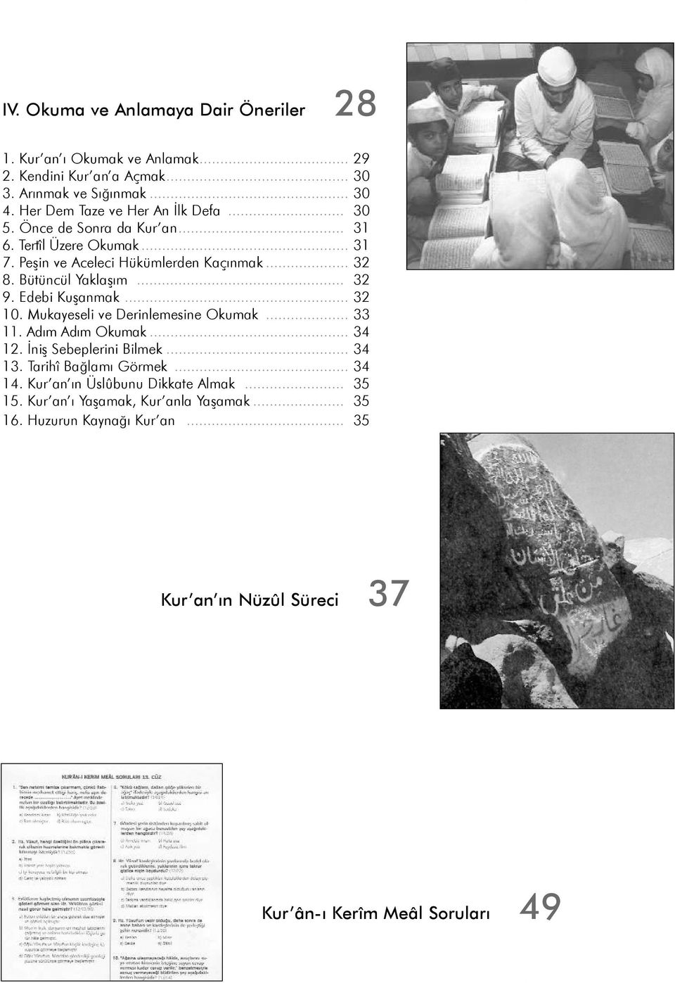 Bütüncül Yaklaþým... 32 9. Edebi Kuþanmak... 32 10. Mukayeseli ve Derinlemesine Okumak... 33 11. Adým Adým Okumak... 34 12. Ýniþ Sebeplerini Bilmek... 34 13.