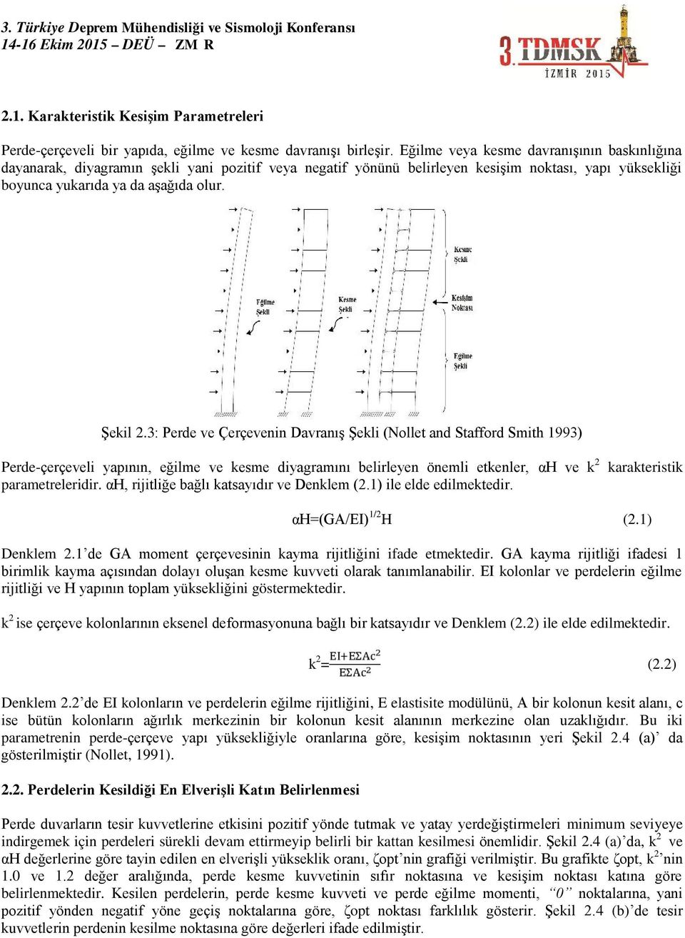 3: Perde ve Çerçevenin Davranış Şekli (Nollet and Stafford Smith 1993) Perde-çerçeveli yapının, eğilme ve kesme diyagramını belirleyen önemli etkenler, αh ve k 2 parametreleridir.