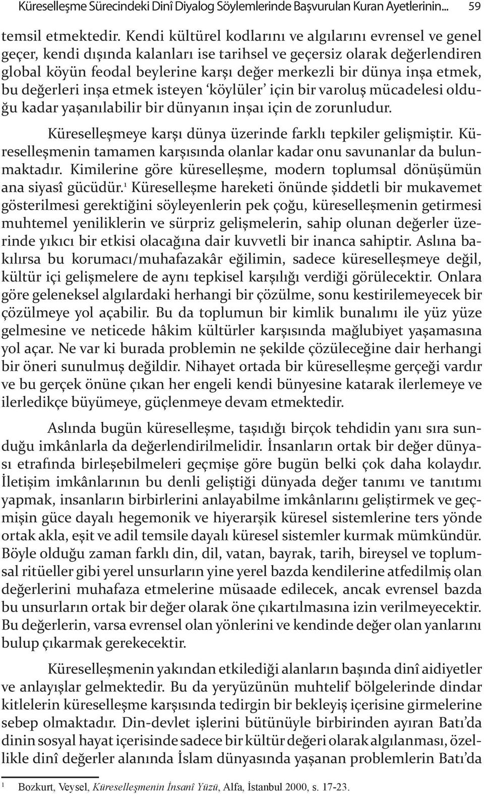 etmek, bu de&erleri in"a etmek isteyen köylüler için bir varolu" mücadelesi oldu- &u kadar ya"an labilir bir dünyan n in"a için de zorunludur.